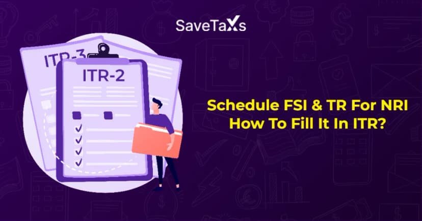 Schedule FSI & TR For NRI: How To Fill It In ITR?