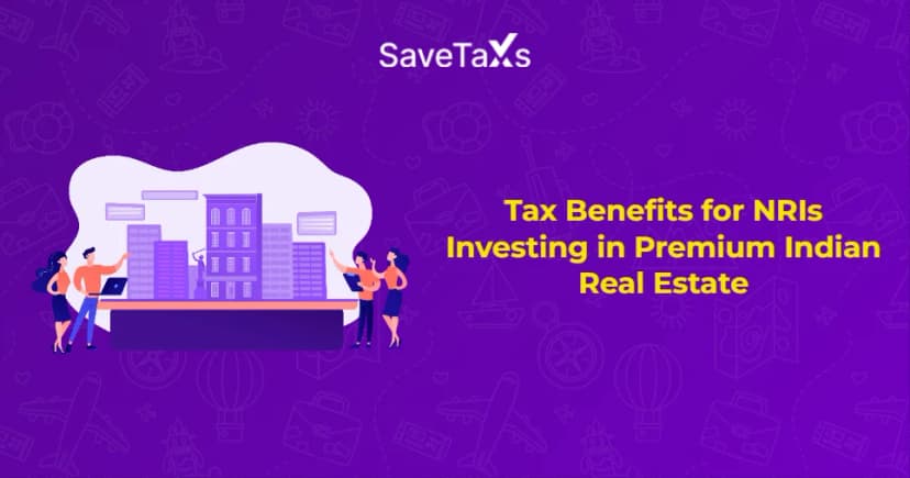 What are the Tax Benefits for NRIs Investing in Premium Indian Real Estate?