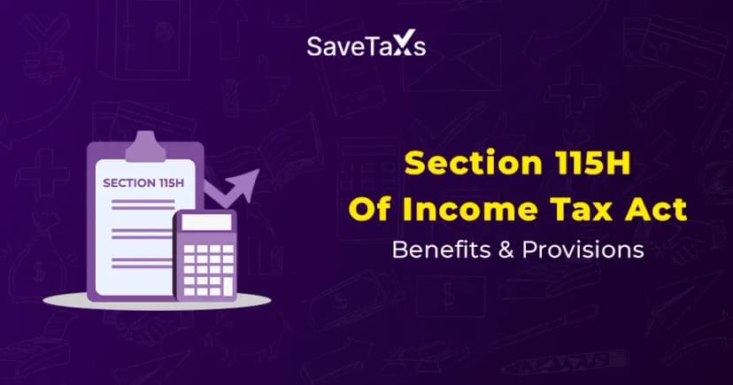 Section 115H Of Income Tax Act: Benefits & Provisions