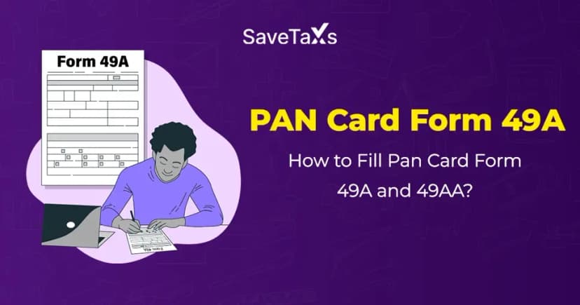 PAN Card Form 49A: How to Fill Pan Card Form 49A and 49AA?